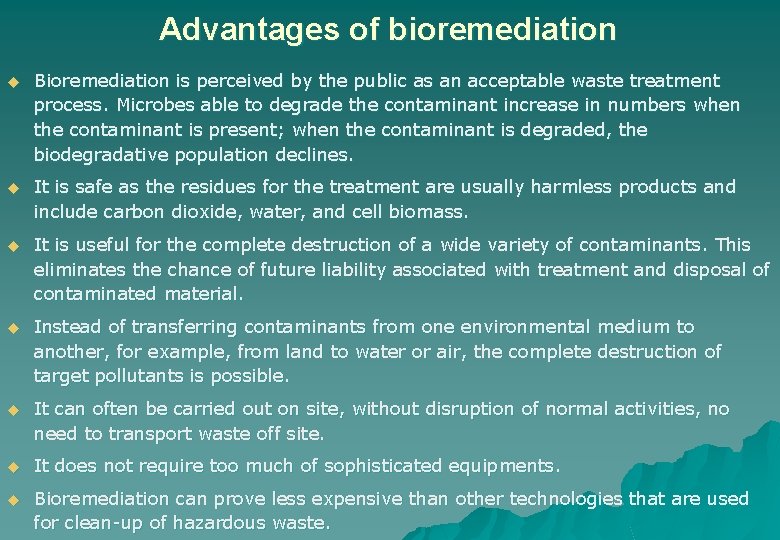 Advantages of bioremediation u Bioremediation is perceived by the public as an acceptable waste