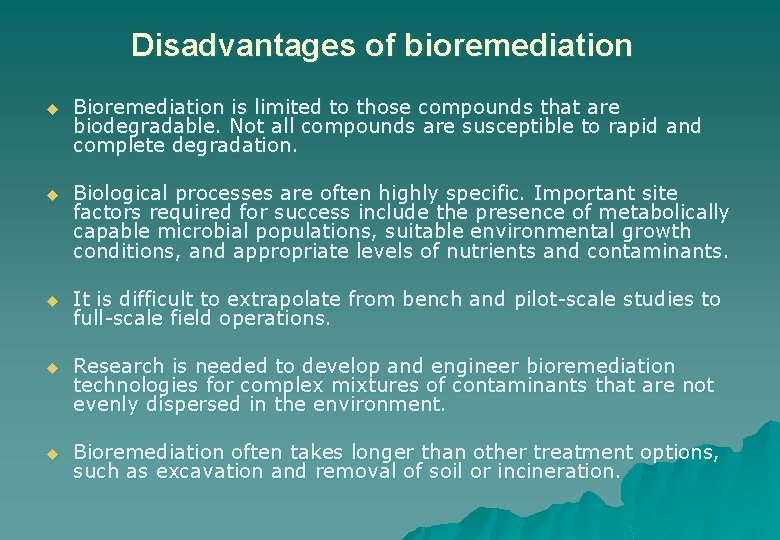 Disadvantages of bioremediation u Bioremediation is limited to those compounds that are biodegradable. Not