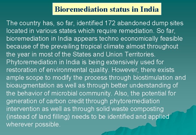 Bioremediation status in India The country has, so far, identified 172 abandoned dump sites
