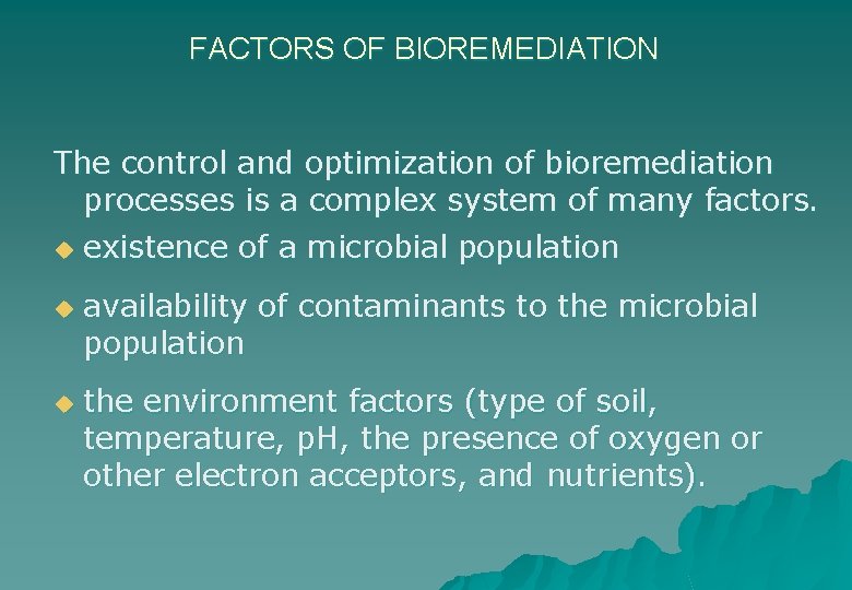 FACTORS OF BIOREMEDIATION The control and optimization of bioremediation processes is a complex system