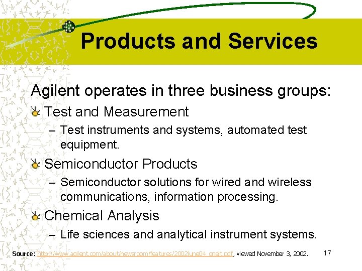 Products and Services Agilent operates in three business groups: Test and Measurement – Test