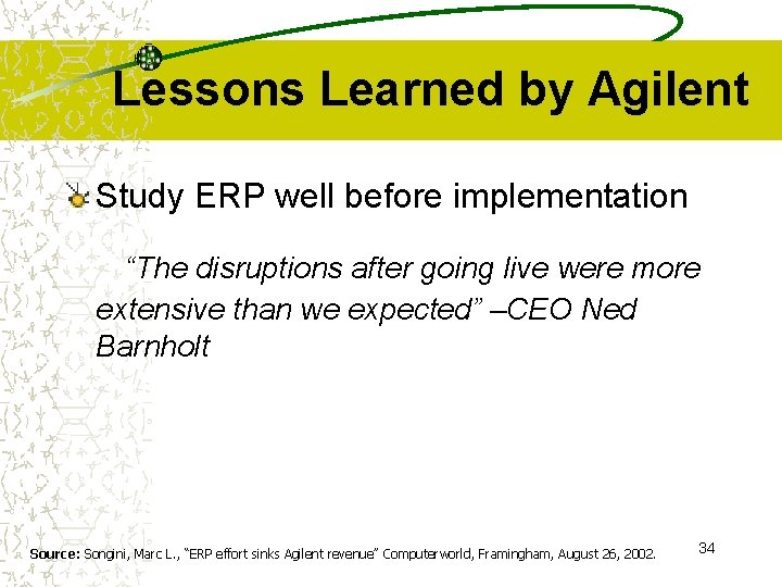 Lessons Learned by Agilent Study ERP well before implementation “The disruptions after going live
