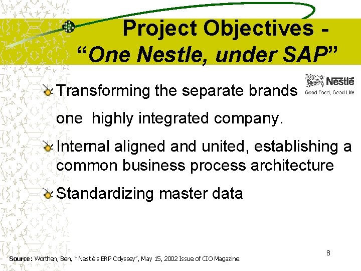 Project Objectives “One Nestle, under SAP” Transforming the separate brands into one highly integrated