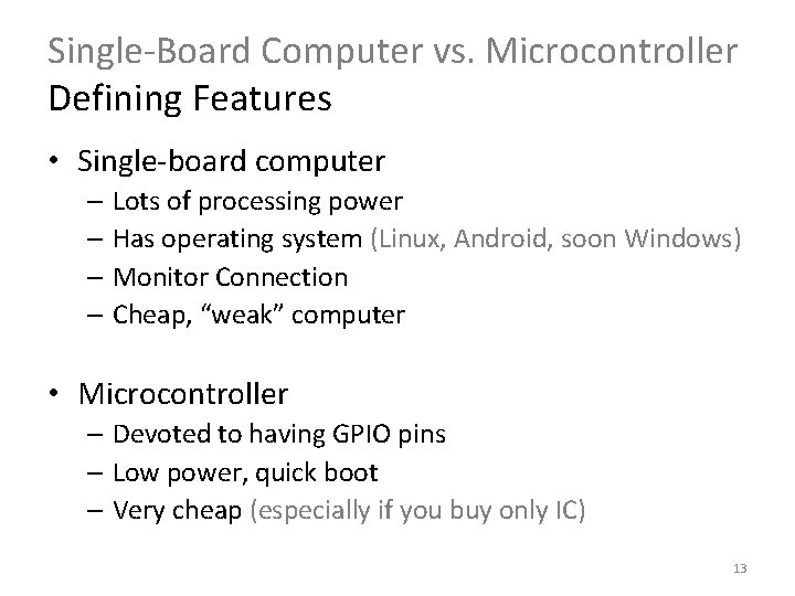 Single-Board Computer vs. Microcontroller Defining Features • Single-board computer – Lots of processing power Single-Board Computer vs. Microcontroller Defining Features • Single-board computer – Lots of processing power