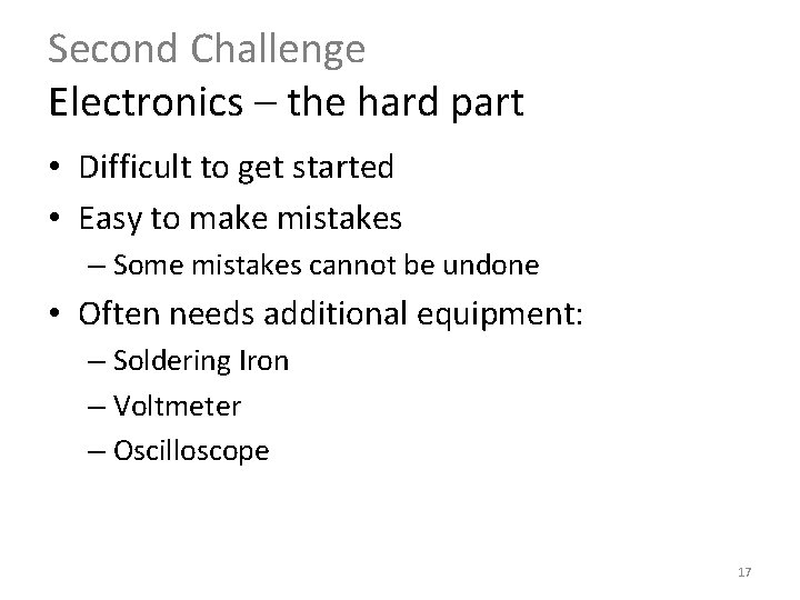 Second Challenge Electronics – the hard part • Difficult to get started • Easy Second Challenge Electronics – the hard part • Difficult to get started • Easy