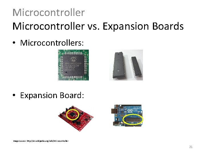 Microcontroller vs. Expansion Boards • Microcontrollers: • Expansion Board: Image Source: http: //en. wikipedia. Microcontroller vs. Expansion Boards • Microcontrollers: • Expansion Board: Image Source: http: //en. wikipedia.