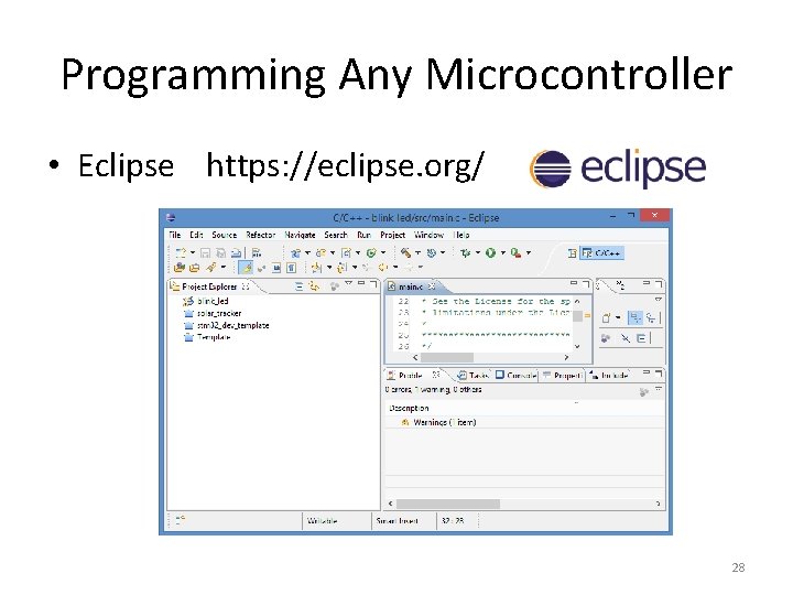 Programming Any Microcontroller • Eclipse https: //eclipse. org/ 28 Programming Any Microcontroller • Eclipse https: //eclipse. org/ 28