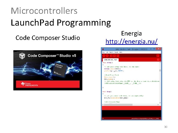 Microcontrollers Launch. Pad Programming Code Composer Studio Energia http: //energia. nu/ 30 Microcontrollers Launch. Pad Programming Code Composer Studio Energia http: //energia. nu/ 30