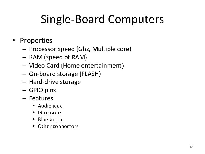 Single-Board Computers • Properties – – – – Processor Speed (Ghz, Multiple core) RAM Single-Board Computers • Properties – – – – Processor Speed (Ghz, Multiple core) RAM