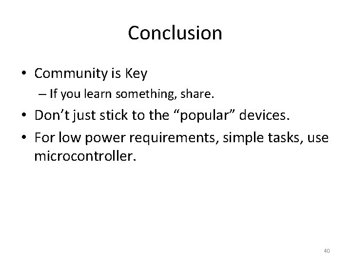 Conclusion • Community is Key – If you learn something, share. • Don’t just Conclusion • Community is Key – If you learn something, share. • Don’t just