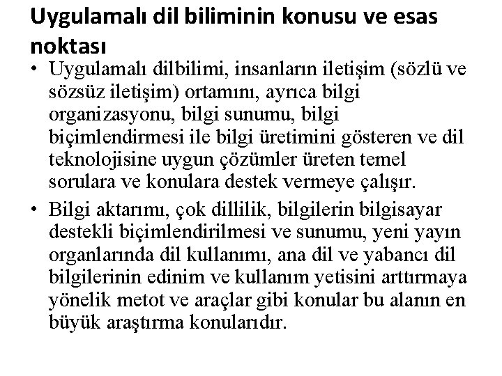 Uygulamalı dil biliminin konusu ve esas noktası • Uygulamalı dilbilimi, insanların iletişim (sözlü ve