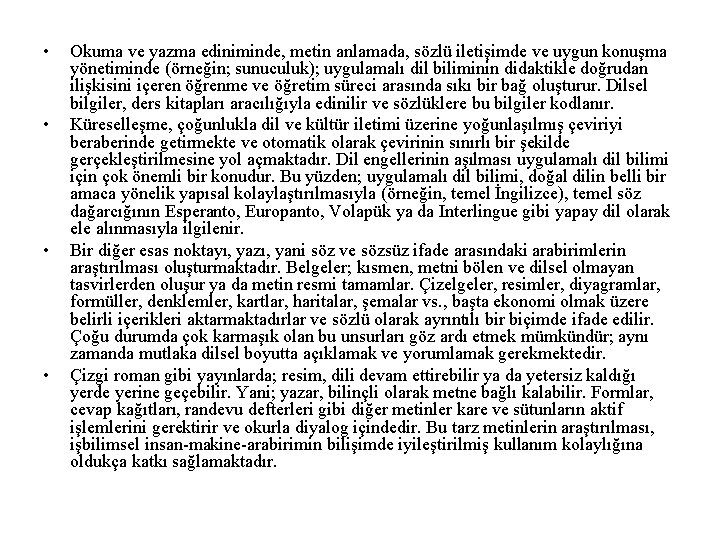  • • Okuma ve yazma ediniminde, metin anlamada, sözlü iletişimde ve uygun konuşma