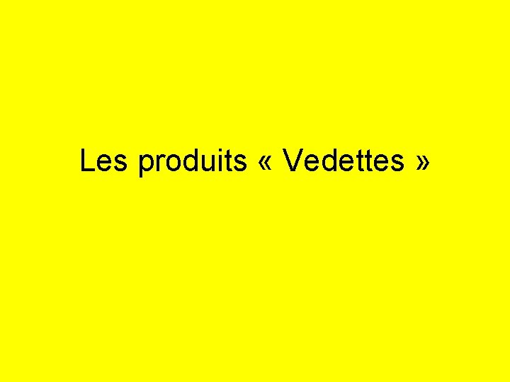 Les produits « Vedettes » 