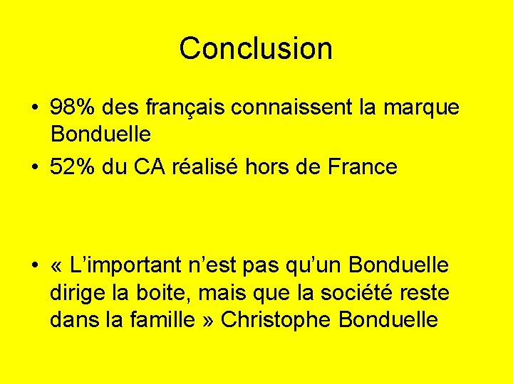 Conclusion • 98% des français connaissent la marque Bonduelle • 52% du CA réalisé