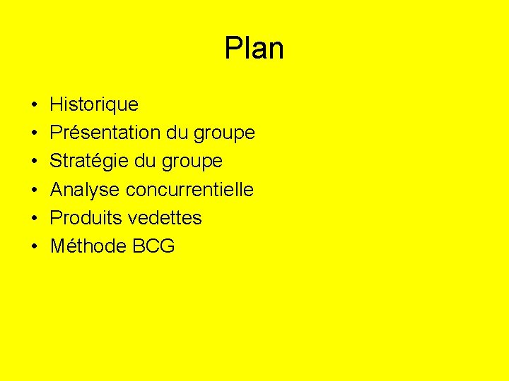 Plan • • • Historique Présentation du groupe Stratégie du groupe Analyse concurrentielle Produits