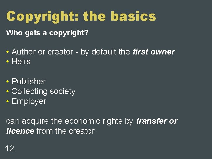 Copyright: the basics Who gets a copyright? • Author or creator - by default