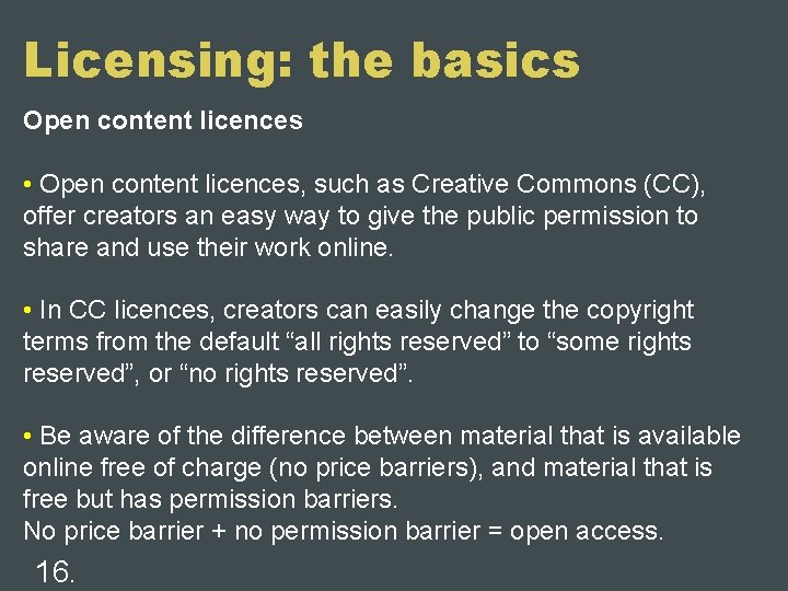 Licensing: the basics Open content licences • Open content licences, such as Creative Commons