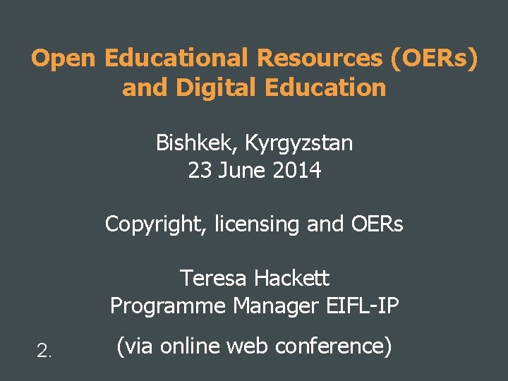 Open Educational Resources (OERs) and Digital Education Bishkek, Kyrgyzstan 23 June 2014 Copyright, licensing