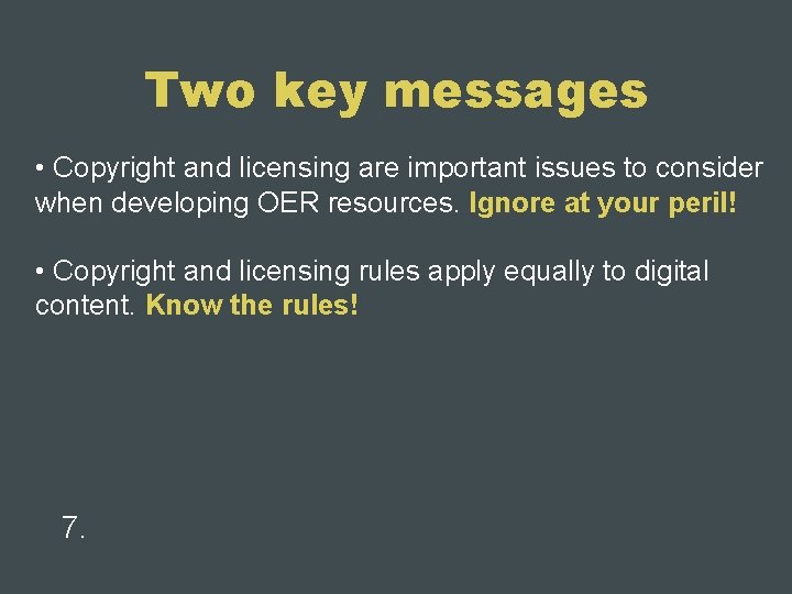 Two key messages • Copyright and licensing are important issues to consider when developing
