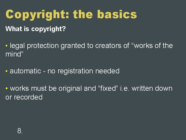 Copyright: the basics What is copyright? • legal protection granted to creators of “works