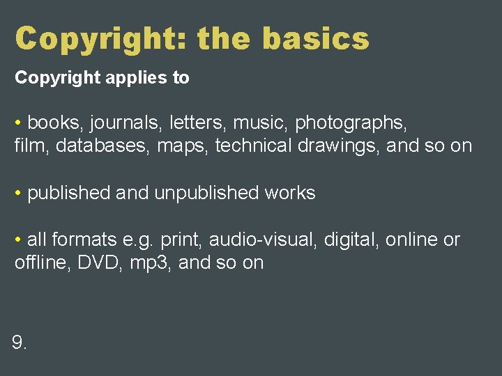 Copyright: the basics Copyright applies to • books, journals, letters, music, photographs, film, databases,
