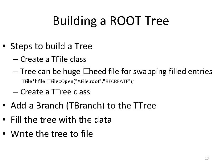 Building a ROOT Tree • Steps to build a Tree – Create a TFile