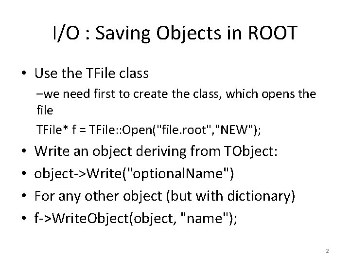 I/O : Saving Objects in ROOT • Use the TFile class –we need first