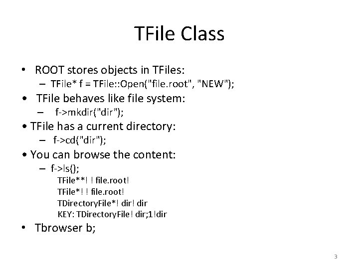 TFile Class • ROOT stores objects in TFiles: – TFile* f = TFile: :