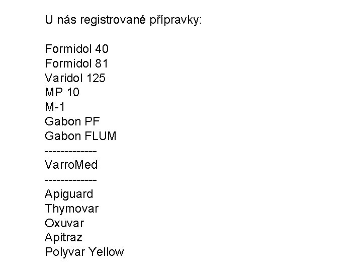U nás registrované přípravky: Formidol 40 Formidol 81 Varidol 125 MP 10 M-1 Gabon