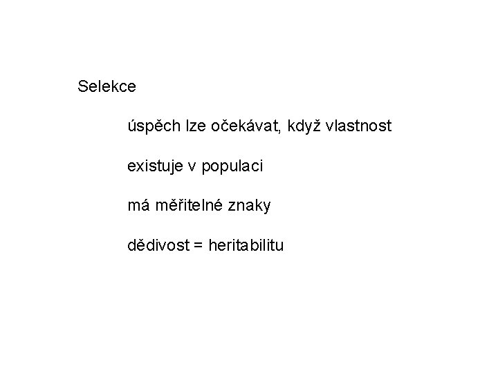 Selekce úspěch lze očekávat, když vlastnost existuje v populaci má měřitelné znaky dědivost =