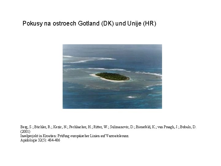 Pokusy na ostroech Gotland (DK) und Unije (HR) Berg, S. ; Büchler, R. ;