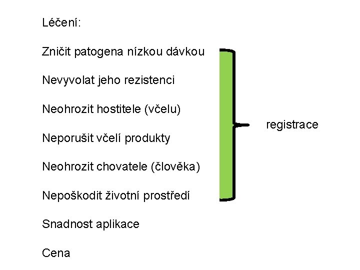 Léčení: Zničit patogena nízkou dávkou Nevyvolat jeho rezistenci Neohrozit hostitele (včelu) Neporušit včelí produkty