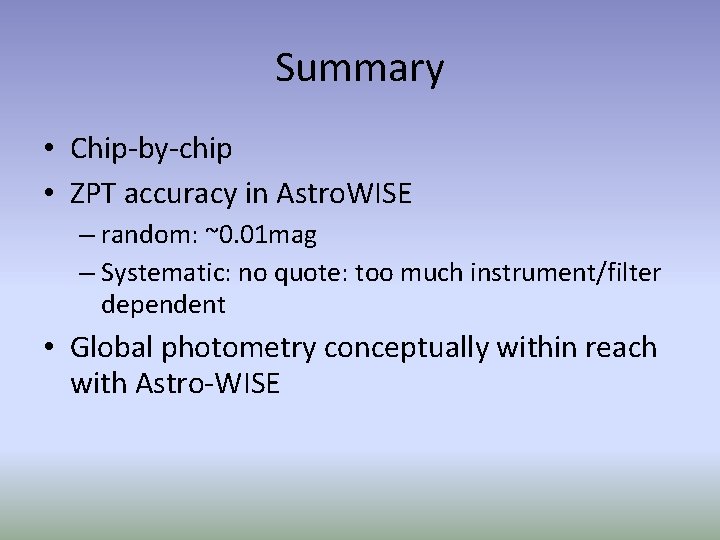Summary • Chip-by-chip • ZPT accuracy in Astro. WISE – random: ~0. 01 mag