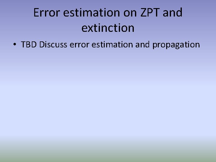 Error estimation on ZPT and extinction • TBD Discuss error estimation and propagation 