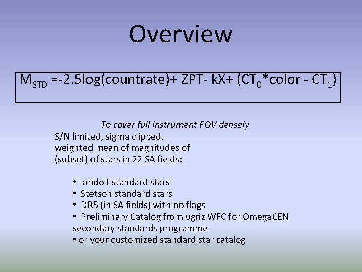 Overview MSTD =-2. 5 log(countrate)+ ZPT- k. X+ (CT 0*color - CT 1) To