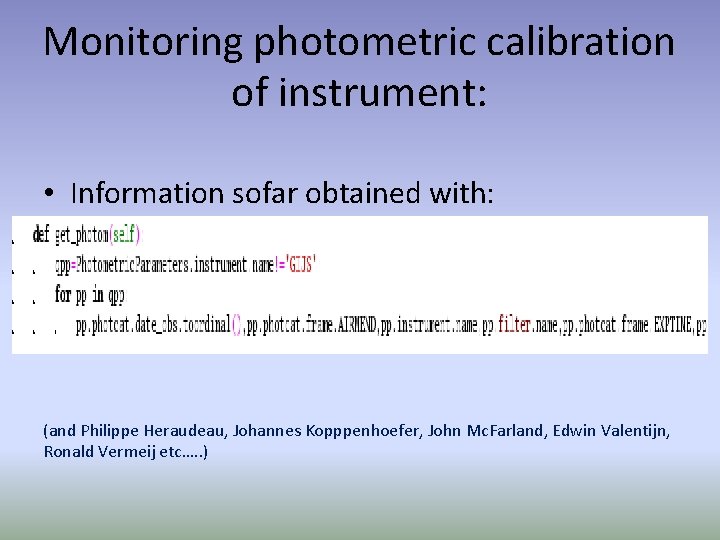 Monitoring photometric calibration of instrument: • Information sofar obtained with: (and Philippe Heraudeau, Johannes