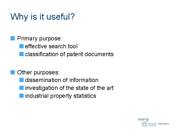 Why is it useful? Primary purpose: effective search tool classification of patent documents Other