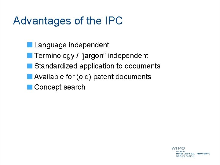 Advantages of the IPC Language independent Terminology / ”jargon” independent Standardized application to documents