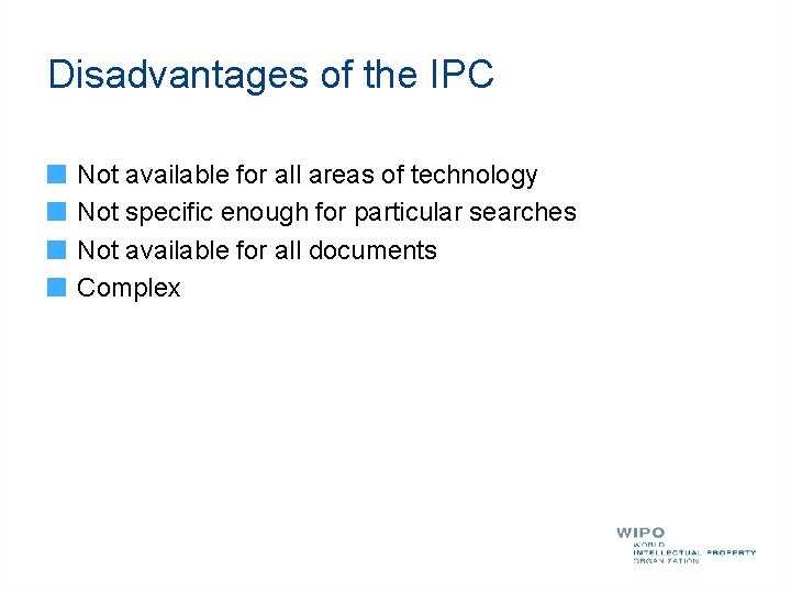 Disadvantages of the IPC Not available for all areas of technology Not specific enough