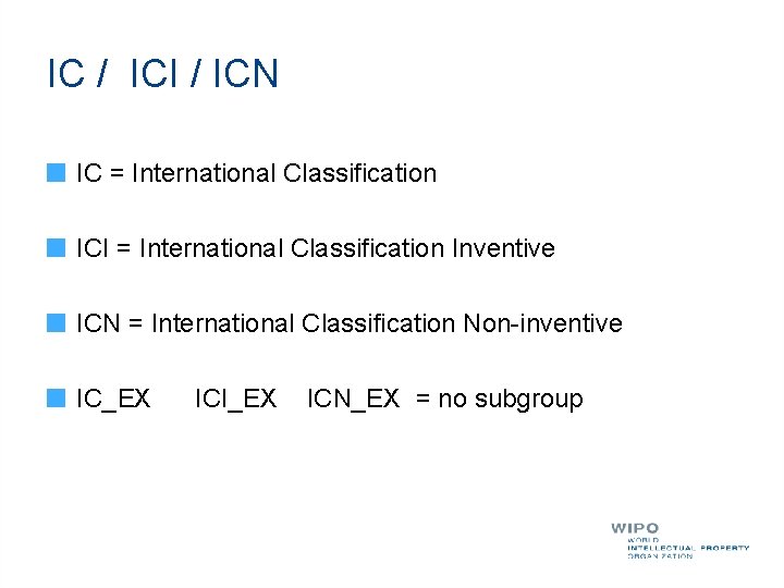 IC / ICI / ICN IC = International Classification ICI = International Classification Inventive