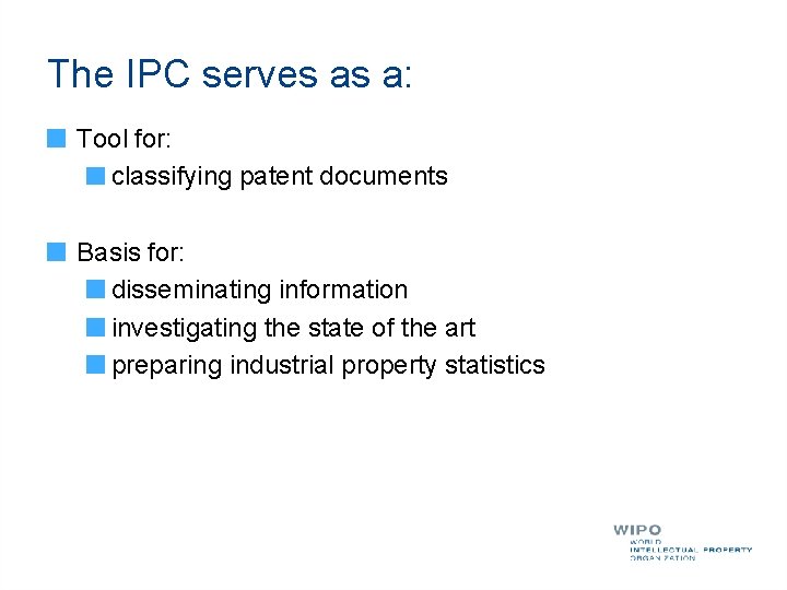 The IPC serves as a: Tool for: classifying patent documents Basis for: disseminating information