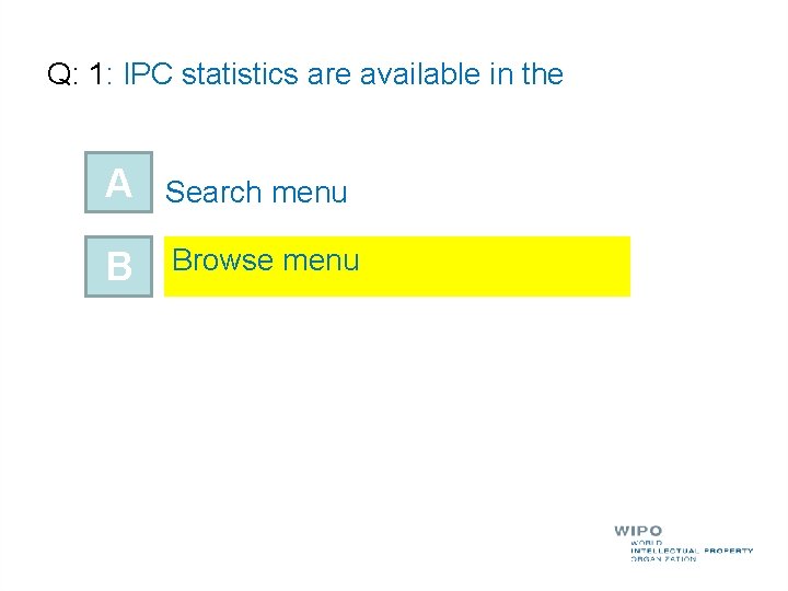 Q: 1: IPC statistics are available in the A Search menu B Browse menu