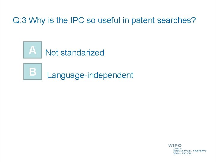 Q: 3 Why is the IPC so useful in patent searches? A Not standarized