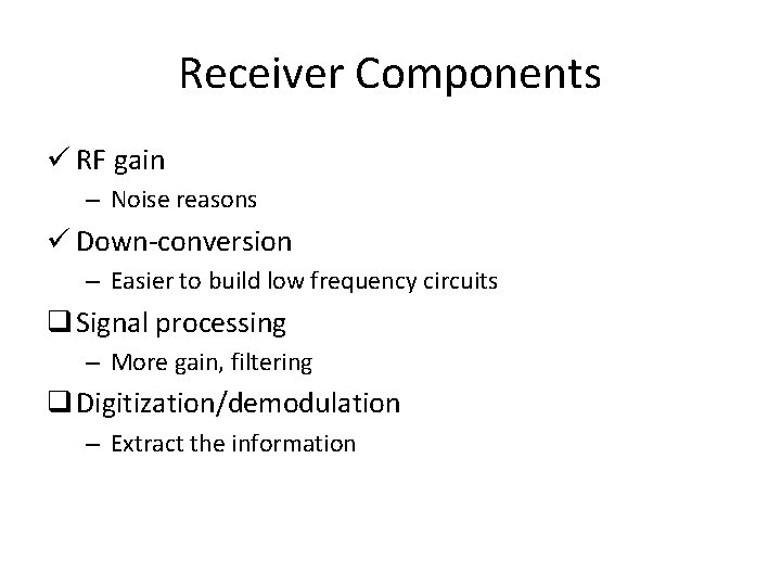 Receiver Components ü RF gain – Noise reasons ü Down-conversion – Easier to build