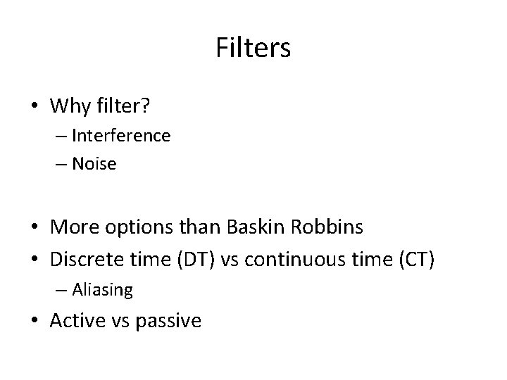Filters • Why filter? – Interference – Noise • More options than Baskin Robbins