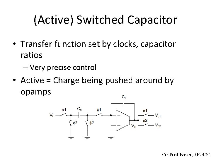 (Active) Switched Capacitor • Transfer function set by clocks, capacitor ratios – Very precise