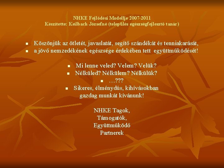 NHKE Fejlődési Modellje 2007 -2011 Készítette: Keilbach Józsefné (település egészségfejlesztő tanár) n n Köszönjük