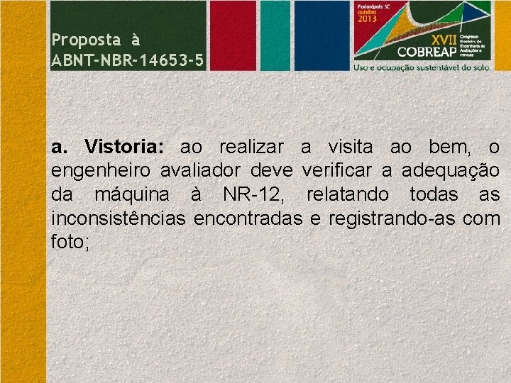 Proposta à ABNT-NBR-14653 -5 a. Vistoria: ao realizar a visita ao bem, o engenheiro