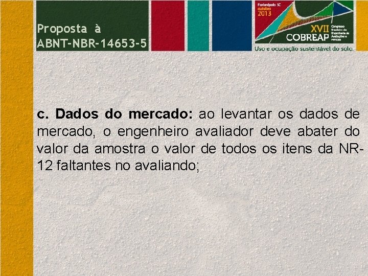 Proposta à ABNT-NBR-14653 -5 c. Dados do mercado: ao levantar os dados de mercado,