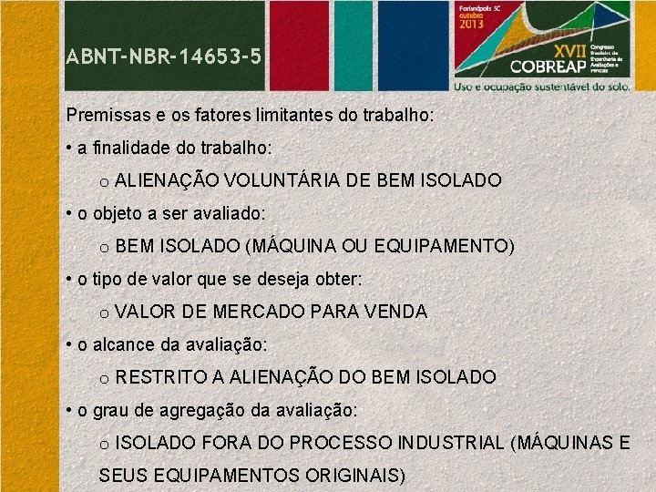 ABNT-NBR-14653 -5 Premissas e os fatores limitantes do trabalho: • a finalidade do trabalho: